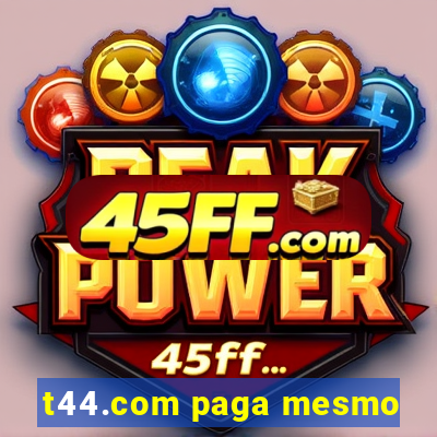 t44.com paga mesmo